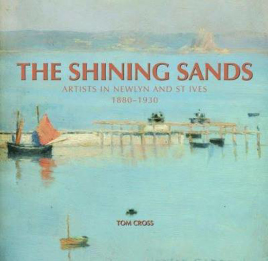Picture of The Shining Sands: Artists In Newlyn And St Ives, 1880-1930