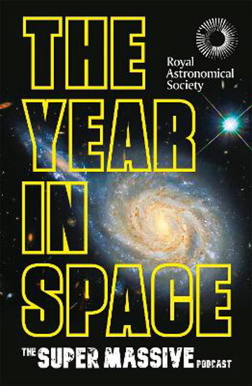 Picture of The Year in Space: From the makers of the number-one space podcast, in conjunction with the Royal Astronomical Society