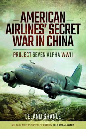 Picture of American Airline's Secret War In China: Project Seven Alpha, WWII