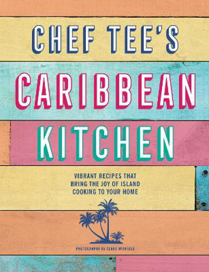 Picture of Chef Tee's Caribbean Kitchen: Vibrant Recipes That Bring The Joy Of Island Cooking To Your Home - First Edition