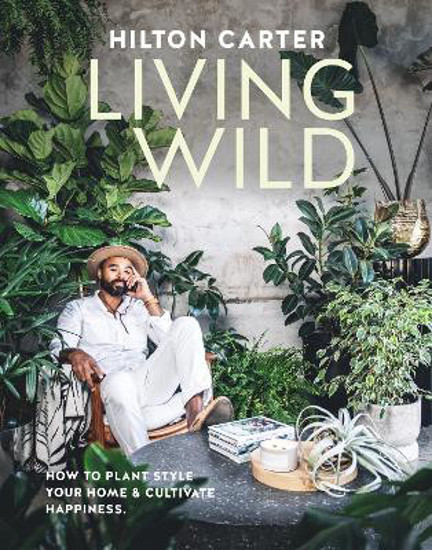 Picture of Living Wild: How to Plant Style your Home and Cultivate Happiness