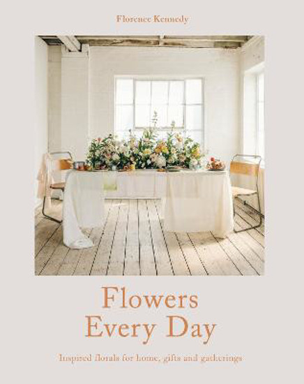 Picture of Flowers Every Day: Inspired Florals For Home, Gifts And Gatherings