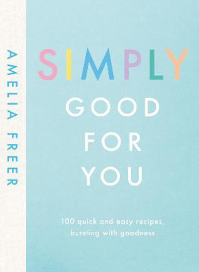 Picture of Simply Good For You: 100 quick and easy recipes, bursting with goodness