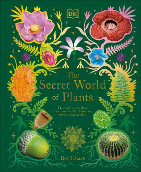 Picture of The Secret World Of Plants: Tales Of More Than 100 Remarkable Flowers, Trees, And Seeds