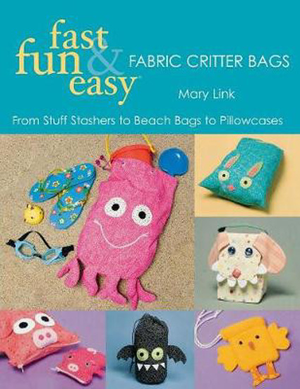 Picture of Fast, Fun & Easy: Fabric Critter Bags
