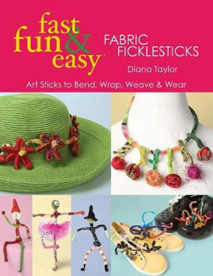 Picture of Fast, Fun & Easy: Fabric Ficklesticks