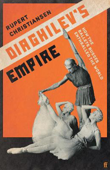 Picture of Diaghilev's Empire: How the Ballets Russes Enthralled the World