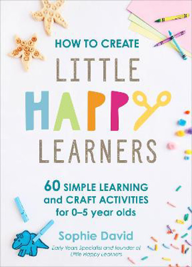 Picture of How to Create Little Happy Learners: 60 simple learning and craft activities for 0-5 year olds