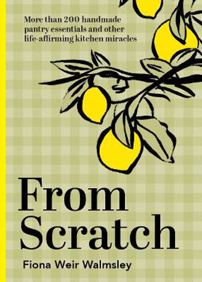 Picture of From Scratch: More than 200 handmade pantry essentials and other life-affirming kitchen miracles