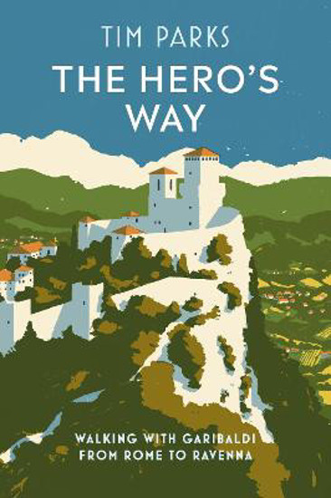 Picture of The Hero's Way: Walking with Garibaldi from Rome to Ravenna