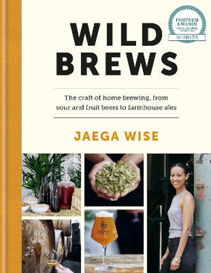 Picture of Wild Brews: The craft of home brewing, from sour and fruit beers to farmhouse ales: WINNER OF THE FORTNUM & MASON DEBUT DRINK BOOK AWARD
