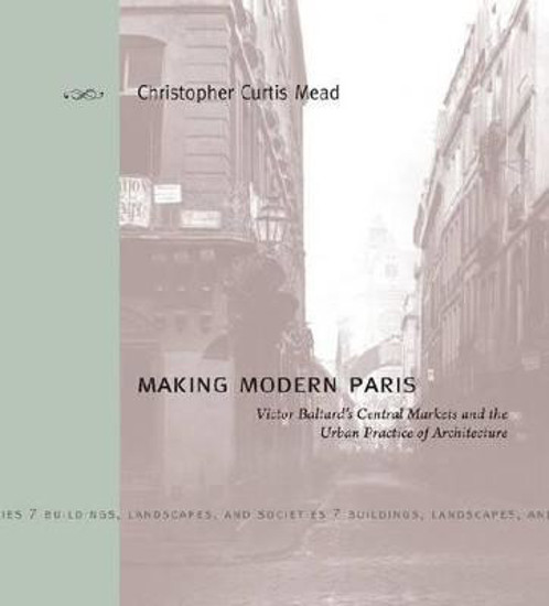 Picture of Making Modern Paris: Victor Baltard's Central Markets and the Urban Practice of Architecture