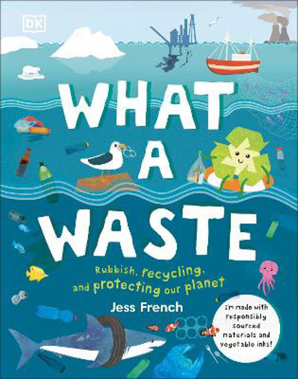 Picture of What A Waste: Rubbish, Recycling, and Protecting our Planet