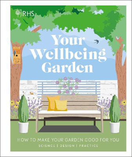 Picture of RHS Your Wellbeing Garden: How to Make Your Garden Good for You - Science, Design, Practice