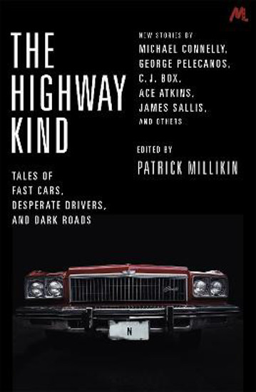 Picture of The Highway Kind: Tales of Fast Cars, Desperate Drivers and Dark Roads: Original Stories by Michael Connelly, George Pelecanos, C. J. Box, Diana Gabaldon, Ace Atkins & Others