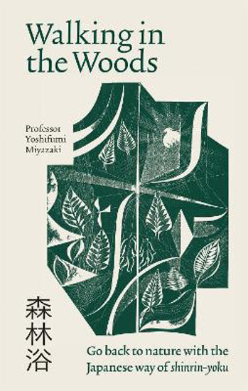 Picture of Walking in the Woods: Go back to nature with the Japanese way of shinrin-yoku
