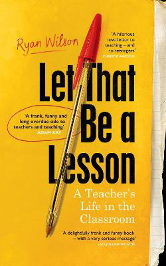Picture of Let That Be a Lesson: 'A frank, funny and long overdue ode to teachers and teaching' Adam Kay