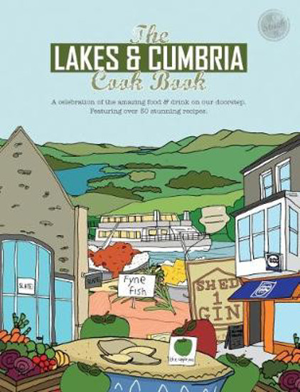 Picture of The Lakes & Cumbria Cook Book: A celebration of the amazing food & drink on our doorstep