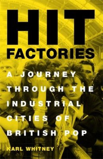 Picture of Hit Factories: A Journey Through the Industrial Cities of British Pop