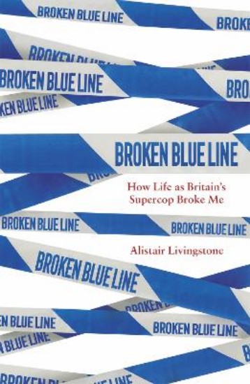 Picture of Broken Blue Line: How Life as Britain's Supercop Broke Me